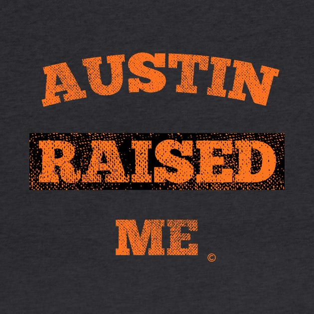 Austin Raised Me by StateShirtCo